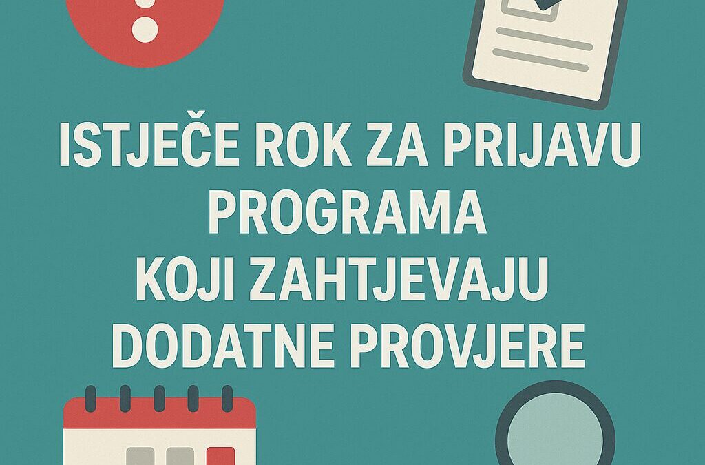 Istječe rok za prijavu programa koji zahtijevaju dodatne provjere